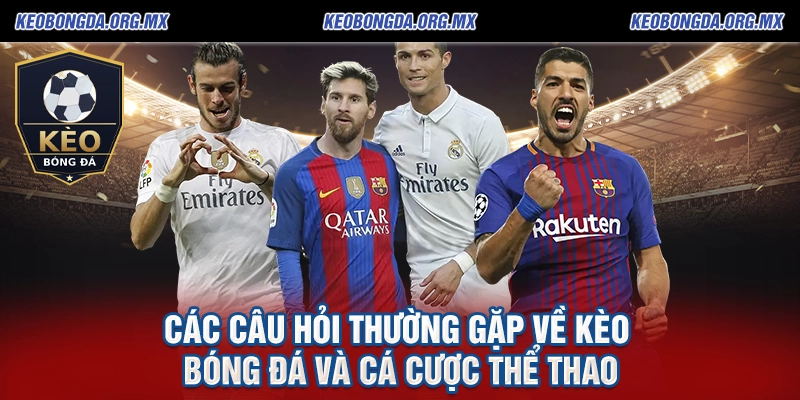 Keobongda Org ⭐ Kèo Bóng Đá, Tỷ Lệ Kèo Nhà Cái Hôm Nay Trực Tuyến 2026 22 Các Câu Hỏi Thường Gặp Về Kèo Bóng Đá Và Cá Cược Thể Thao