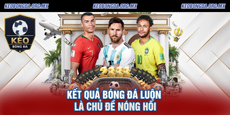Kết Quả Bóng Đá - Cập Nhật Kết Quả Các Trận Đấu Hấp Dẫn 2026 1 Kết quả bóng đá luôn là chủ đề nóng hổi