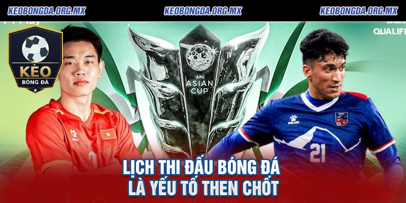 Lịch thi đấu bóng đá là yếu tố then chốt